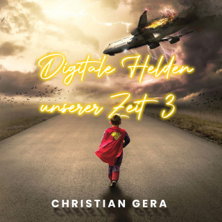 Christian Gera: Digitale Helden unserer Zeit 3