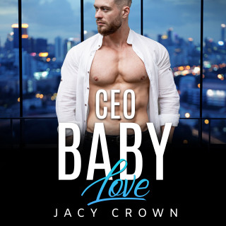 Jacy Crown: CEO Baby Love: Ein Milliardär Liebesroman (My Hot Boss 3)