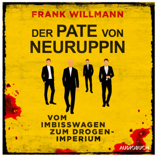 Frank Willmann: Der Pate von Neuruppin - Vom Imbisswagen zum Drogenimperium
