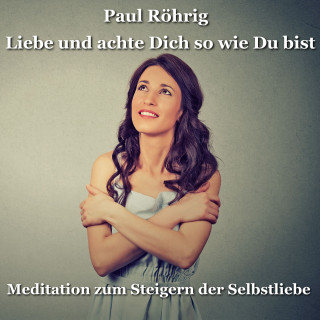 Paul Röhrig: Liebe und achte Dich so wie Du bist