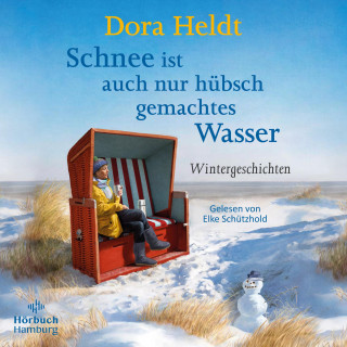 Dora Heldt: Schnee ist auch nur hübsch gemachtes Wasser