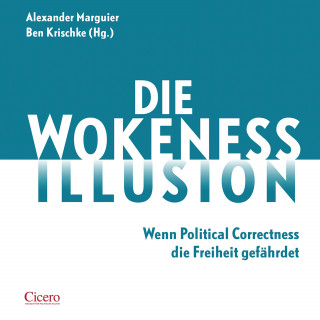 Alexander Marguier, Ben Krischke, Ralf Hanselle, Mathias Brodkorb, Bern Stegemann, Philipp Fess, Ingo Way, Stefan Laurin: Die Wokeness-Illusion