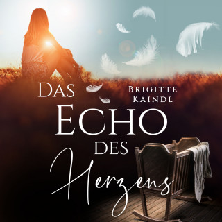 Brigitte Kaindl: Das Echo des Herzens