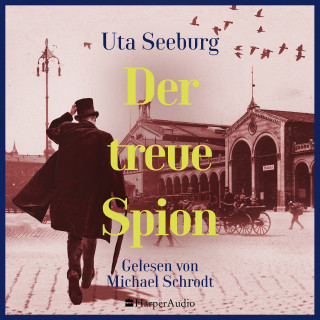 Uta Seeburg: Der treue Spion (ungekürzt)