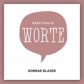Konrad Blaser: Kraftvolle Worte