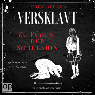 Gerry Berger: Versklavt - Zu Füßen der Schülerin
