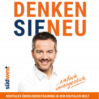 Markus Hofmann: Denken Sie neu: Mentales Überlebenstraining in der digitalen Welt