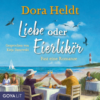 Dora Heldt: Liebe oder Eierlikör - Fast eine Romanze (Ungekürzt)