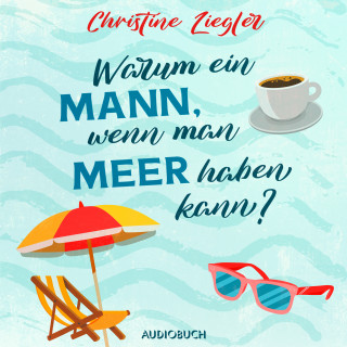 Christine Ziegler: Warum ein Mann, wenn man Meer haben kann?