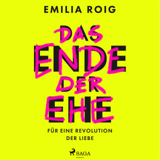 Emilia Roig: Das Ende der Ehe: Für eine Revolution der Liebe