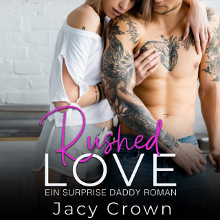 Jacy Crown: Rushed Love: Ein Surprise Daddy Roman (Unexpected Love Stories)