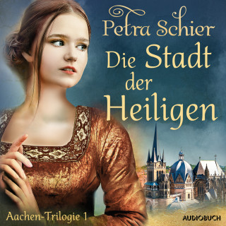 Petra Schier: Die Stadt der Heiligen - Aachen-Trilogie 1