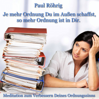 Paul Röhrig: Je mehr Ordnung Du im Außen schaffst, so mehr Ordnung ist in Dir.