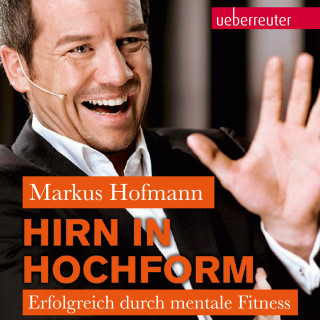 Markus Hofmann: Hirn in Hochform NA: Erfolgreich durch mentale Fitness