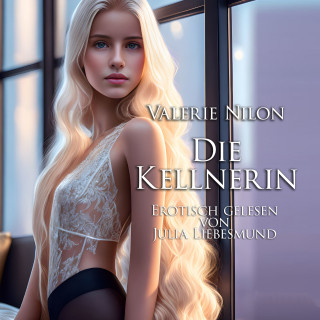 Valerie Nilon: Die Kellnerin | Erotisch gelesen von Julia Liebesmund