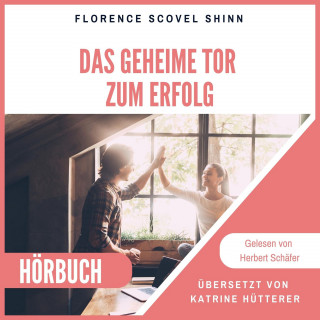 Florence Scovel Shinn: Das geheime Tor zum Erfolg