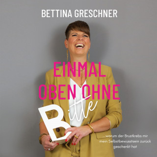 Bettina Greschner: Einmal oben ohne bitte