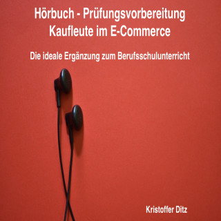 Kristoffer Ditz: Hörbuch - Prüfungsvorbereitung Kaufleute im E-Commerce