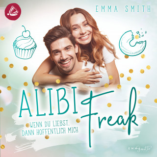 Emma Smith: Alibi Freak: Wenn du liebst, dann hoffentlich mich (Catch her 2)