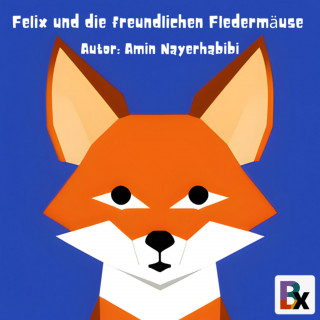Amin Nayerhabibi: Felix und die freundlichen Fledermäuse