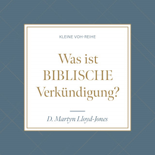 D. Martyn Lloyd-Jones, Niko Derksen: Was ist biblische Verkündigung?