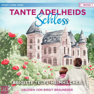 Brigitte Teufl-Heimhilcher: Tante Adelheids Schloss