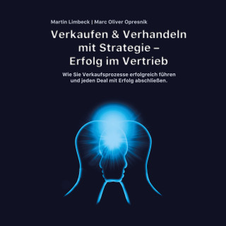 Marc Oliver Opresnik, Martin Limbeck: Verkaufen & Verhandeln mit Strategie - Erfolg im Vertrieb