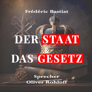 Frédéric Bastiat: Der Staat & Das Gesetz