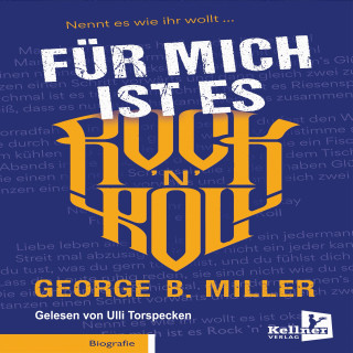 George B. Miller: Für mich ist es Rock `n` Roll