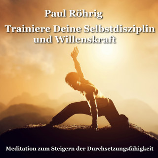 Paul Röhrig: Trainiere Deine Selbstdisziplin und Willenskraft