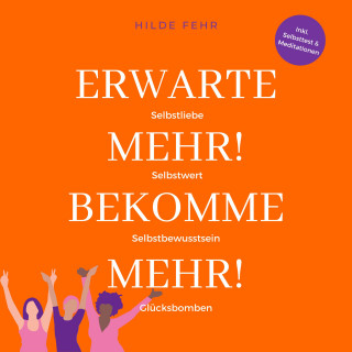 Hilde Fehr: Erwarte mehr! Bekomme mehr!