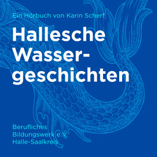 Karin Scherf: Hallesche Wassergeschichten