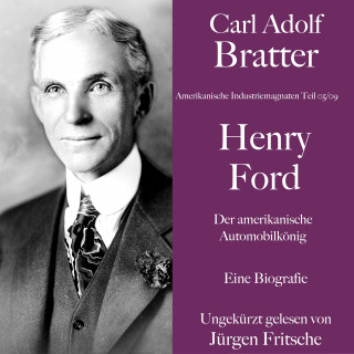 Carl Adolf Bratter: Carl Adolf Bratter: Henry Ford. Der amerikanische Automobilkönig. Eine Biografie