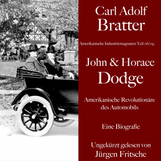 Carl Adolf Bratter: Carl Adolf Bratter: John und Horace Dodge. Amerikanische Revolutionäre des Automobils. Eine Biografie