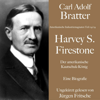 Carl Adolf Bratter: Carl Adolf Bratter: Harvey S. Firestone. Der amerikanische Kautschuk-König. Eine Biografie.