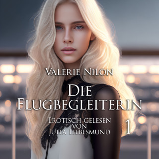 Valerie Nilon: Die Flugbegleiterin 1 | Erotisch gelesen von Julia Liebesmund