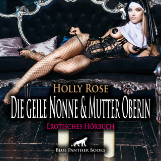 Holly Rose: Die geile Nonne & Mutter Oberin / Erotik Audio Story / Erotisches Hörbuch