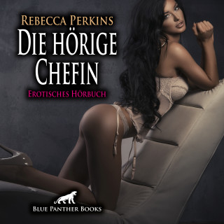 Rebecca Perkins: Die hörige Chefin / Erotik Audio Story / Erotisches Hörbuch