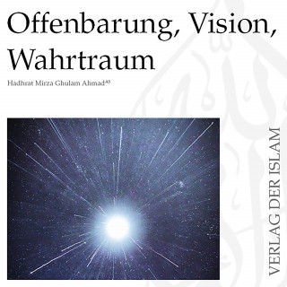 Hadhrat Mirza Ghulam Ahmad: Offenbarung, Vision, Wahrtraum | Hadhrat Mirza Ghulam Ahmad