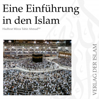Hadhrat Mirza Tahir Ahmad: Eine Einführung in den Islam | Hadhrat Mirza Tahir Ahmad