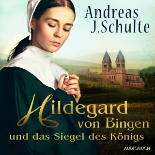 Andreas J. Schulte: Hildegard von Bingen und das Siegel des Königs