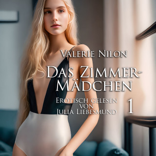 Valerie Nilon: Das Zimmermädchen 1 | Erotisch gelesen von Julia Liebesmund