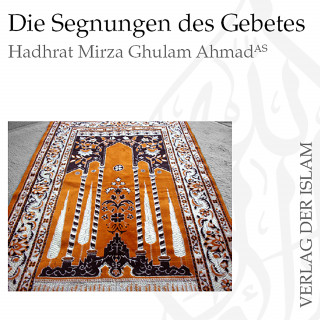 Hadhrat Mirza Ghulam Ahmad: Die Segnungen des Gebetes | Hadhrat Mirza Ghulam Ahmad