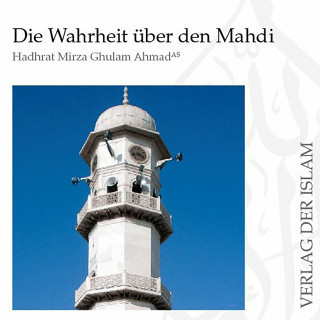 Hadhrat Mirza Ghulam Ahmad: Die Wahrheit über den Mahdi | Hadhrat Mirza Ghulam Ahmad