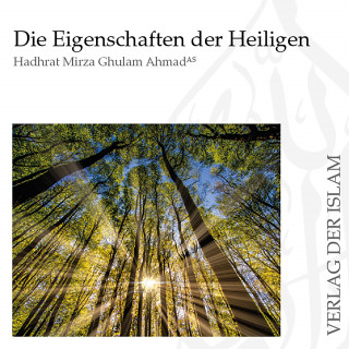 Hadhrat Mirza Ghulam Ahmad: Die Eigenschaften der Heiligen | Hadhrat Mirza Ghulam Ahmad