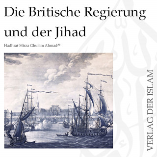 Hadhrat Mirza Ghulam Ahmad: Die Britische Regierung und der Jihad | Hadhrat Mirza Ghulam Ahmad