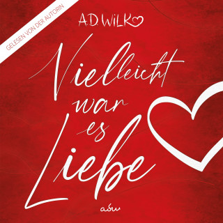 A.D. WiLK: Vielleicht war es Liebe