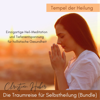 Christian Huber: Die Traumreise für Selbstheilung (Bundle) - Tempel der Heilung