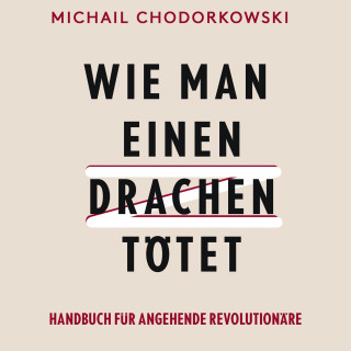 Michail Chodorkowski: Wie man einen Drachen tötet