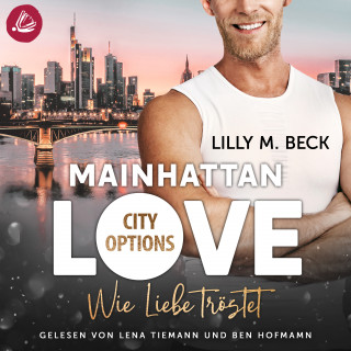 Lilly M. Beck: MAINHATTAN LOVE – Wie Liebe tröstet (Die City Options Reihe)